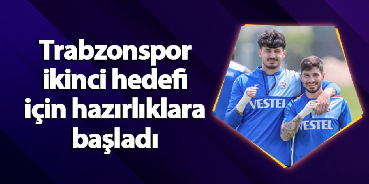 Trabzonspor ikinci hedefi için Beşiktaş maçı hazırlıklarına başladı