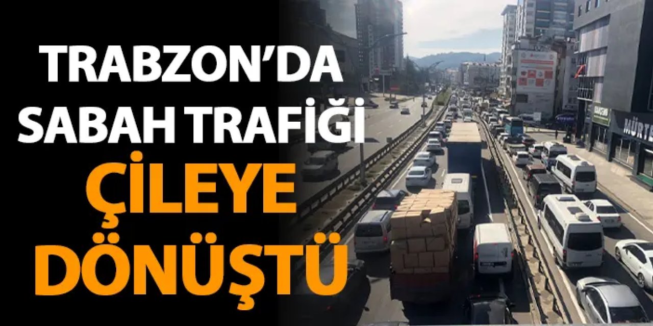 Trabzon'da sabah trafiği çileye dönüştü!