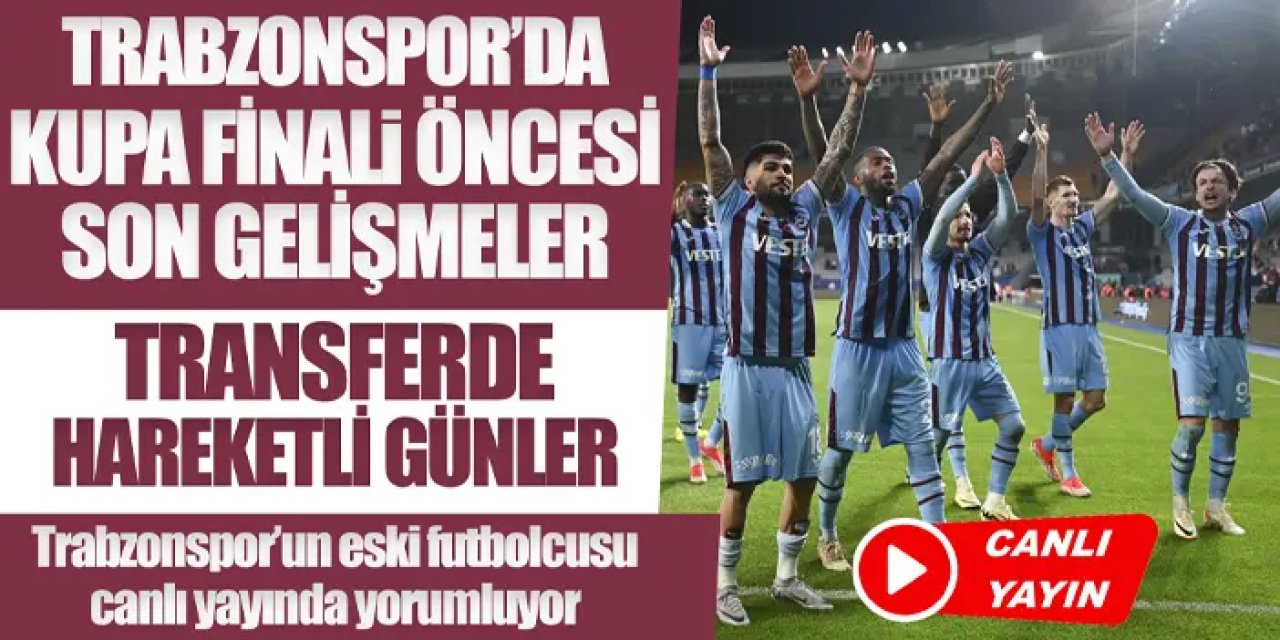 Canlı yayın: Trabzonspor'da Beşiktaş maçı öncesi son gelişmeler, transferde hareketli saatler