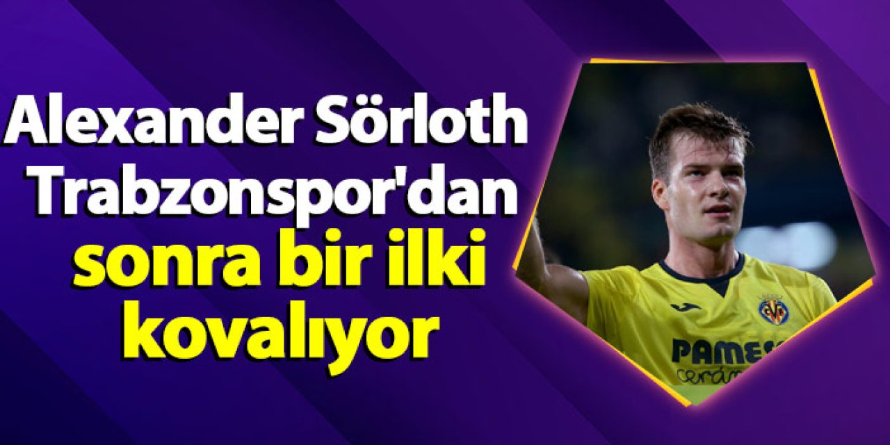 Alexander Sörloth Trabzonspor'dan sonra bir ilki kovalıyor