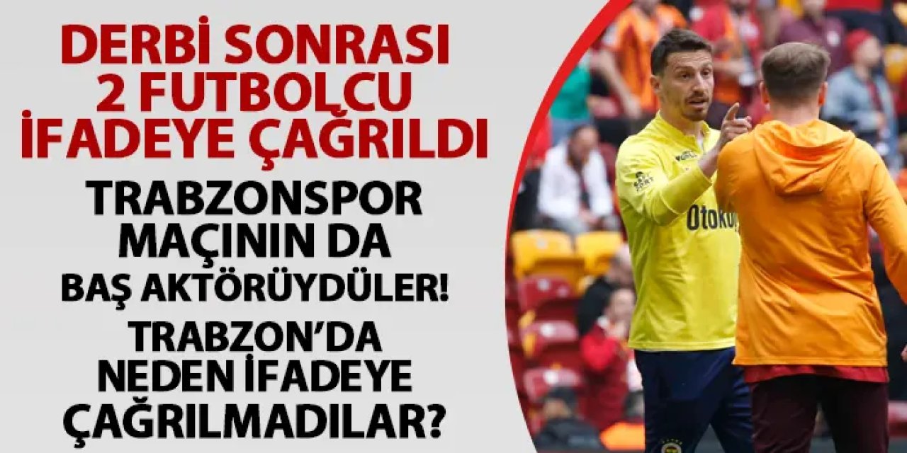 Trabzonspor maçının da baş aktörüydüler! Trabzon'da neden ifadeye çağrılmadılar?