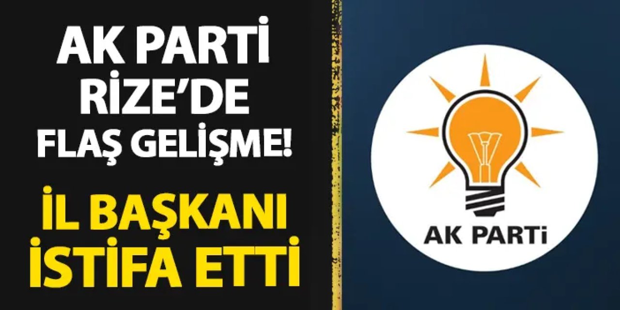 AK Parti Rize'de flaş gelişme! İl Başkanı Hikmet Ayar istifa etti