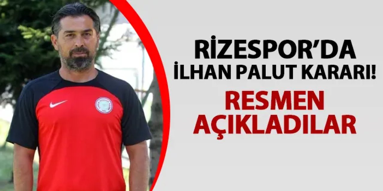 Rizespor'da İlhan Palut kararı! Resmen açıklandı