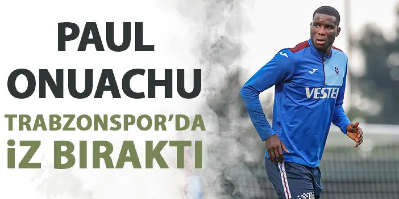 Paul Onuachu Trabzonspor'da iz bıraktı