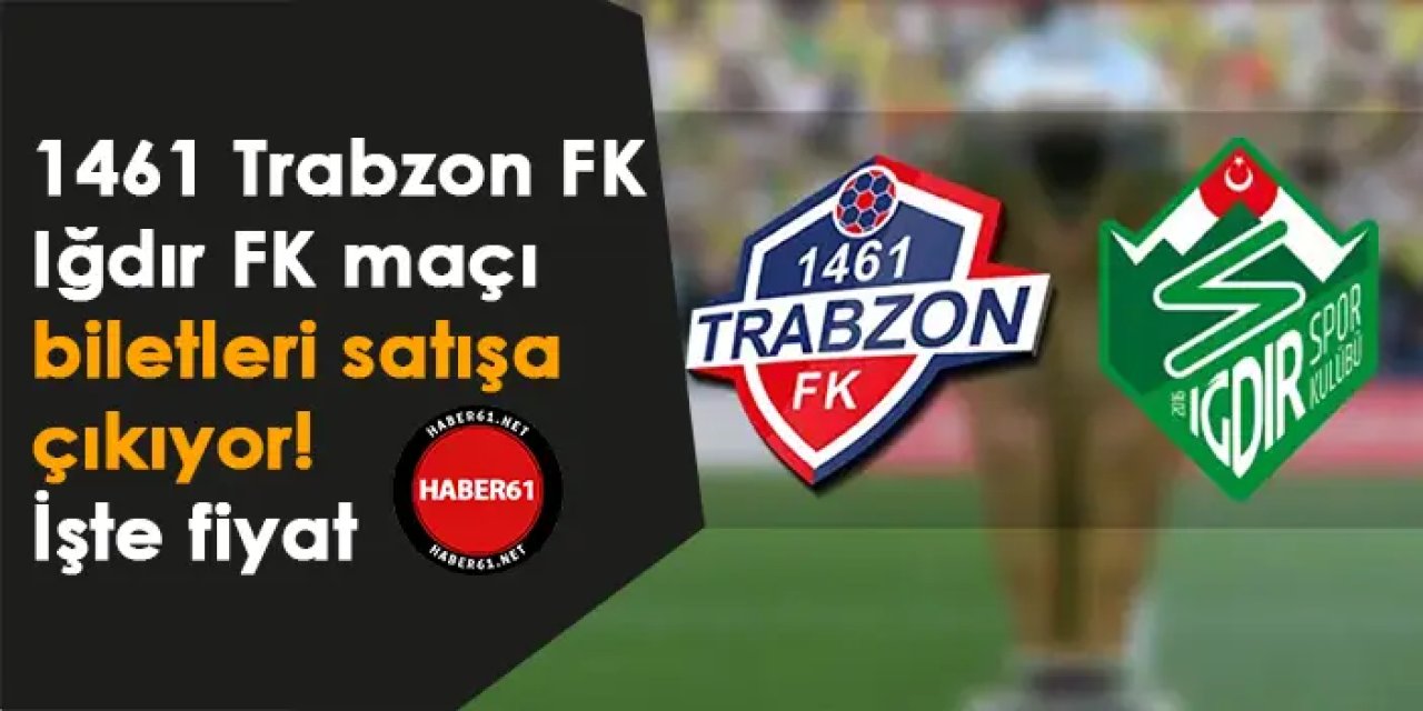 1461 Trabzon FK - Iğdır FK maçı biletleri satışa çıkıyor! İşte fiyat