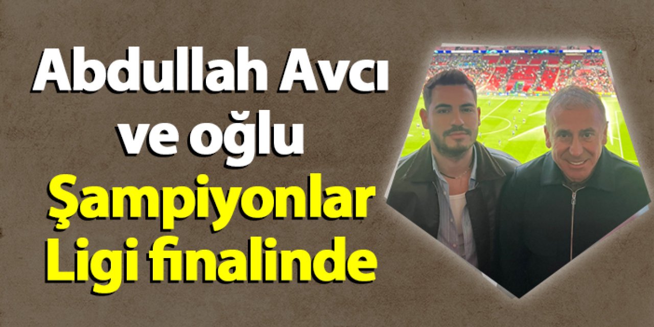 Trabzonspor Teknik Direktörü Abdullah Avcı ve oğlu Şampiyonlar Ligi finalinde