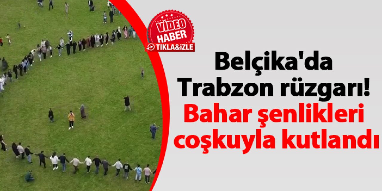 Belçika'da Trabzon rüzgarı! Bahar Şenlikleri coşkuyla kutlandı