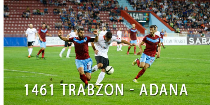 1461 Trabzon'a Adana morali...