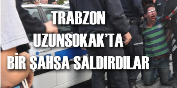 Trabzon Uzunsokak'ta  meydan dayağı