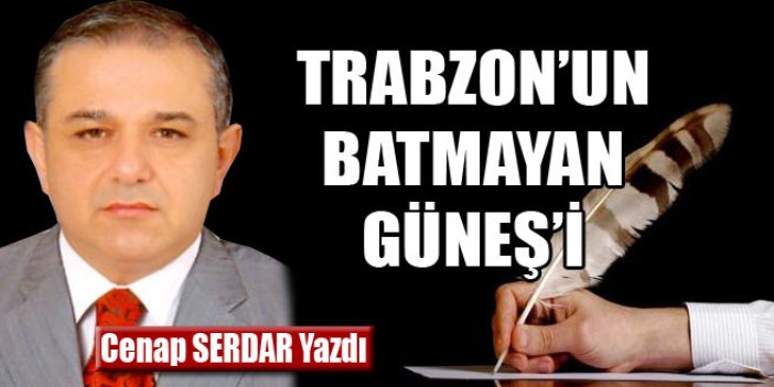Trabzon’un Batmayan Güneş’i