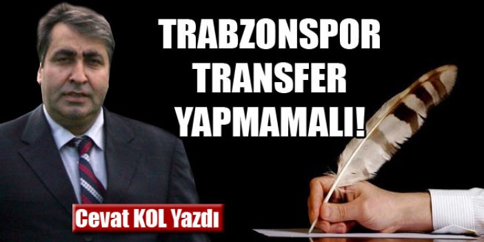 Trabzonspor transfer yapmamalı!