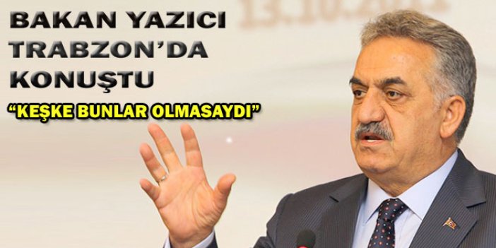 Bakan Yazıcı Trabzon'da konuştu