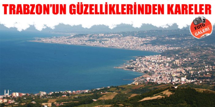 Trabzon'un güzelliklerinden kareler