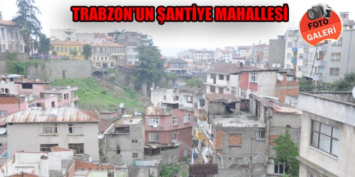 Trabzon'un şantiye mahallesi