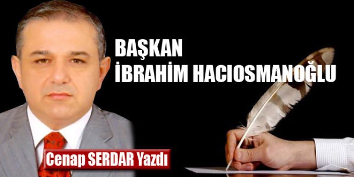 Başkan İbrahim Hacıosmanoğlu