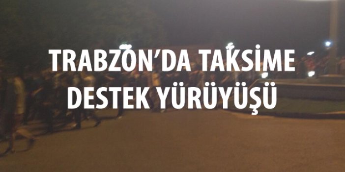 Trabzon'da Taksime destek için yürüyüş