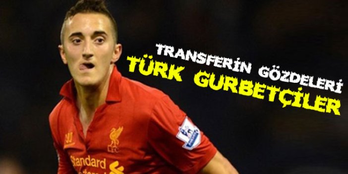 Transferin gözdeleri Türk Gurbetçiler!