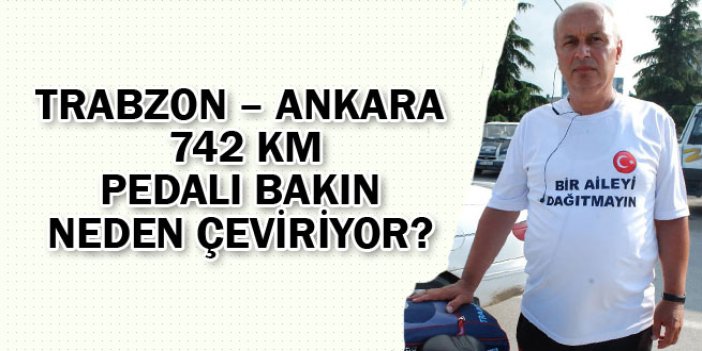Trabzon – Ankara 742 KM pedalı bakın neden çeviriyor