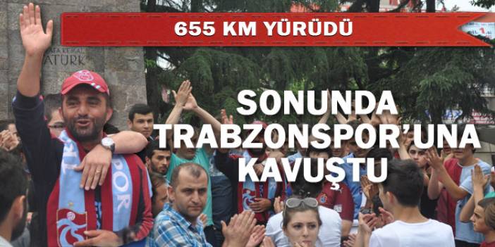 655 KM yürüyen Yunus Metin Trabzon'a vardı