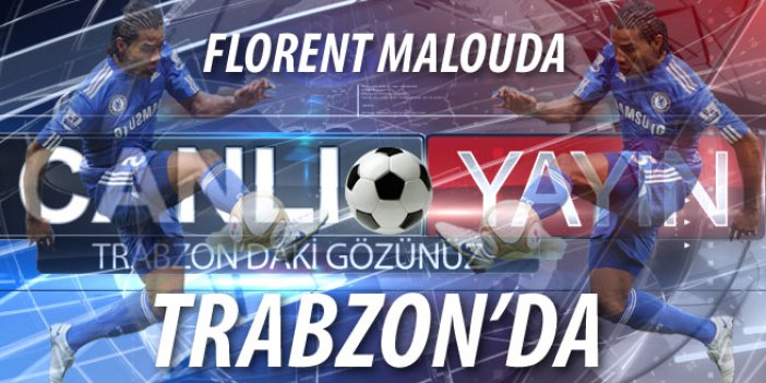 Florent Malouda Trabzon'a geldi!