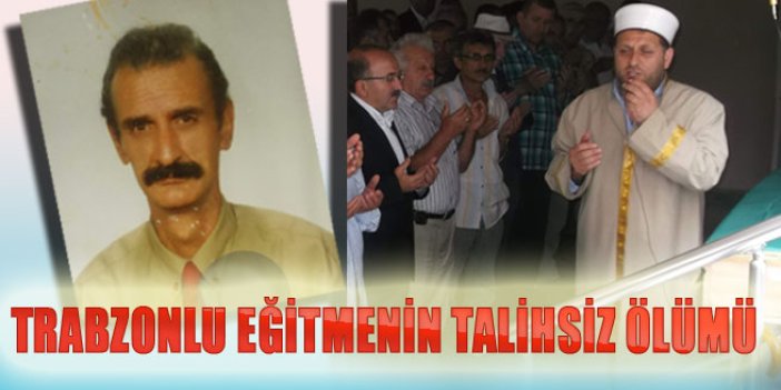 Trabzonlu eğitmenin talihsiz ölümü