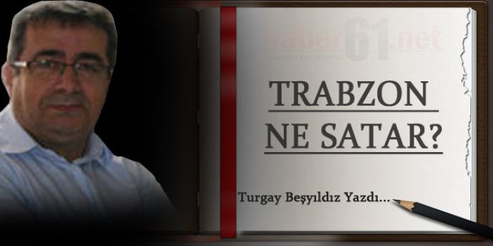 Trabzon ne satar?