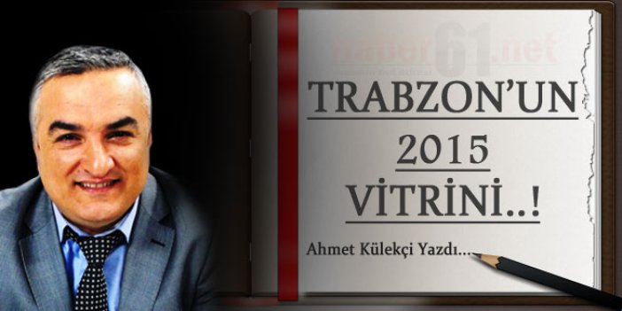 Trabzon’un 2015 vitrini!
