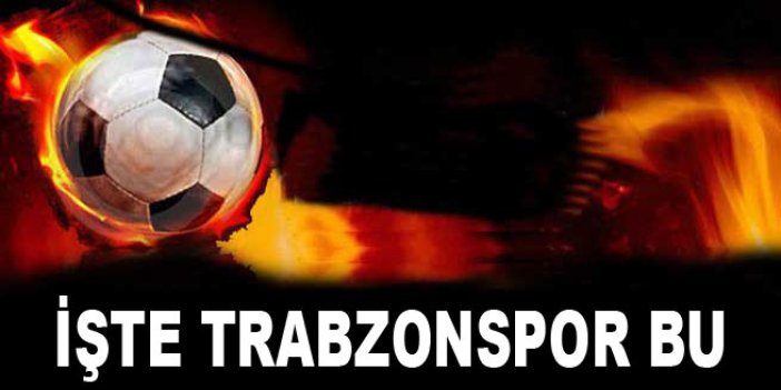 İşte Trabzonspor bu...