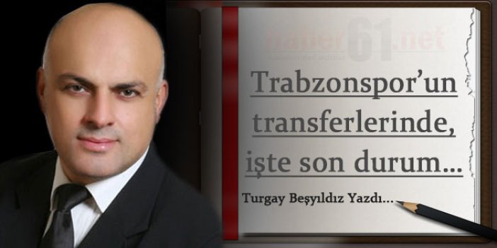 Trabzonspor’un transferlerinde, işte son durum…