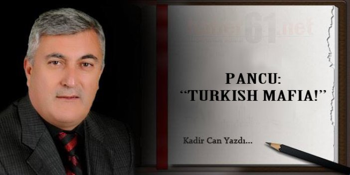 Pancu: "Turkish Mafia!"