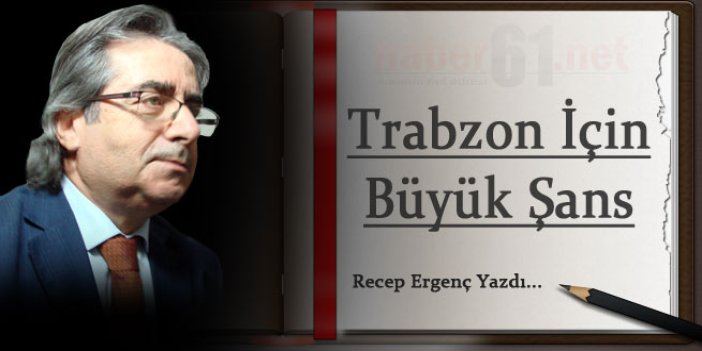 Trabzon için büyük şans