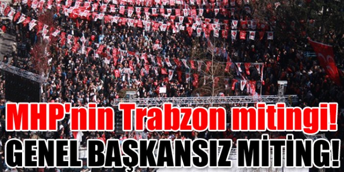 Trabzon'da MHP mitingi!