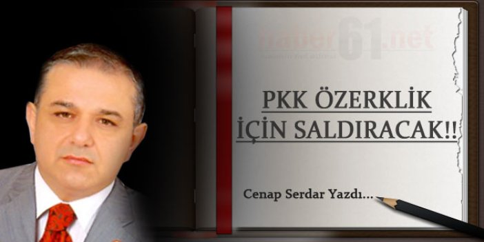 PKK özerklik için saldıracak!!