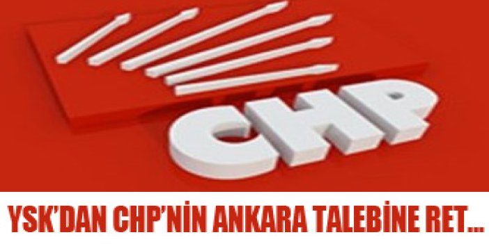 YSK'dan CHP'nin Ankara talebine ret