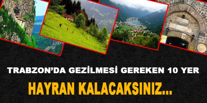 Trabzon'da gezilmesi gereken 10 yer