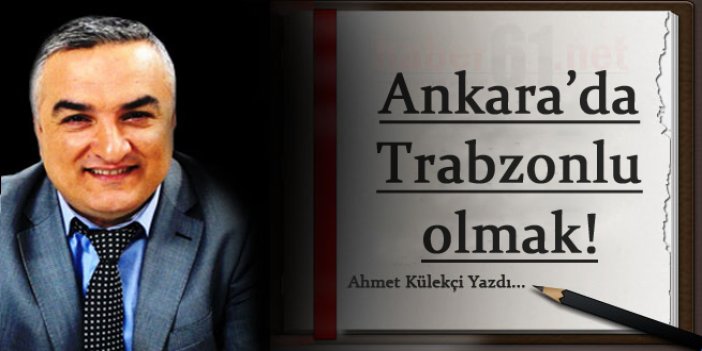 Ankara'da Trabzonlu olmak!