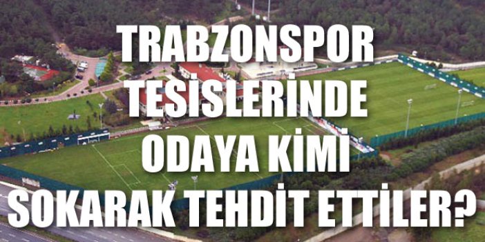 Trabzonspor tesislerinde kime baskı yaptılar