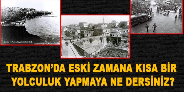 Trabzon'un eski fotoğrafları
