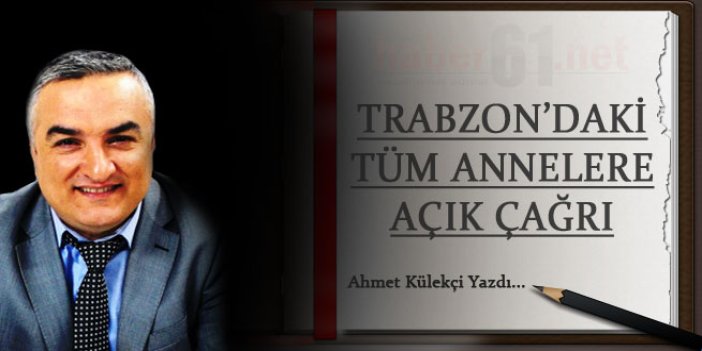 Trabzon'daki tüm annelere açık çağrı