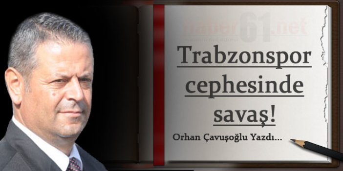 Trabzonspor cephesinde savaş!