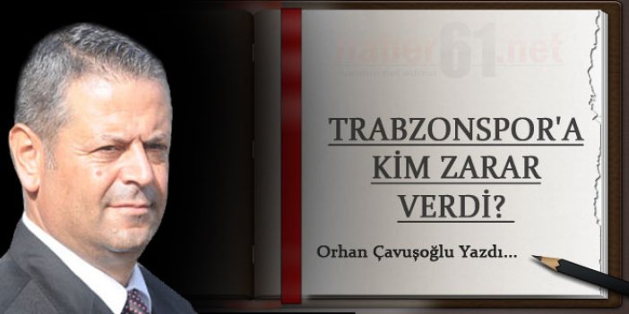 Trabzonspor'a kim çok zarar veriyor?
