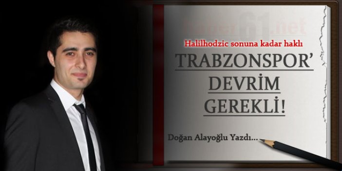 Trabzonspor'a devrim gerekli!