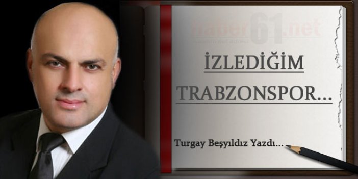 İzlediğim Trabzonspor...