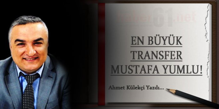 En büyük transfer Mustafa Yumlu!