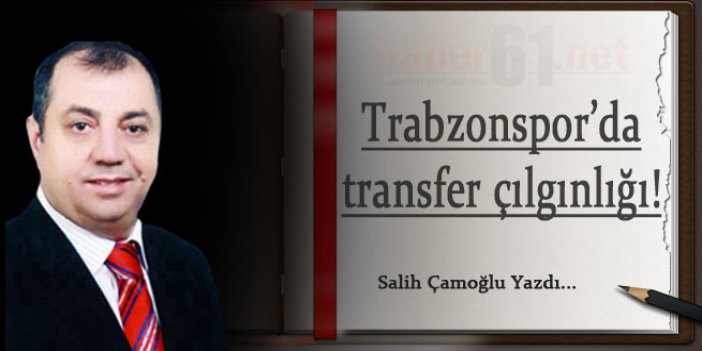 Trabzonspor'da transfer çılgınlığı!