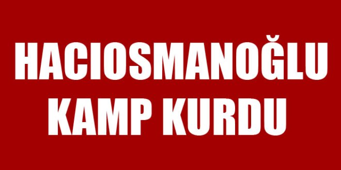 Hacıosmanoğlu kamp kurdu