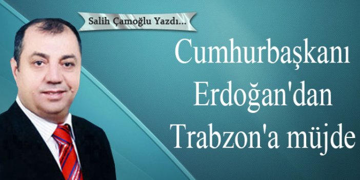 Cumhurbaşkanı Erdoğan'dan Trabzon'a müjde