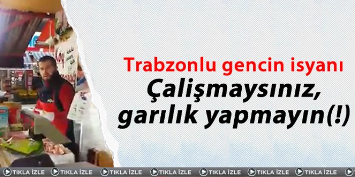 Trabzonlu gencin isyanı