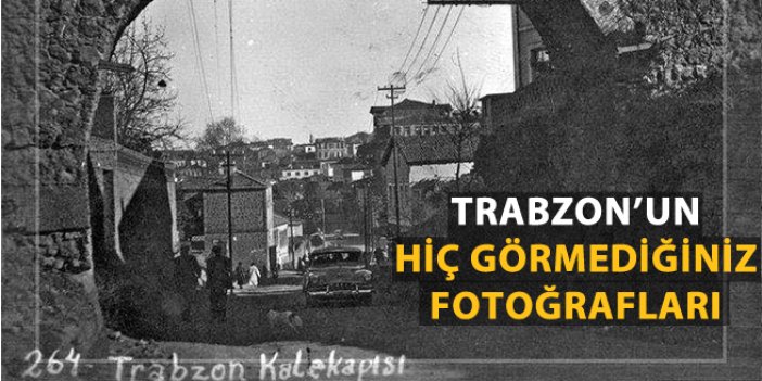 Trabzonun hiç görmediğiniz fotoğrafları