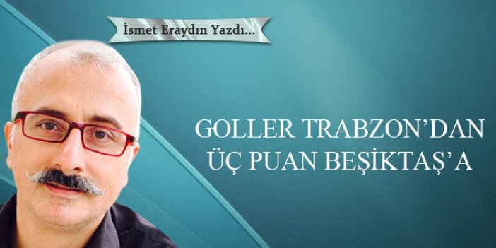 Goller Trabzon’dan üç puan Beşiktaş’a
